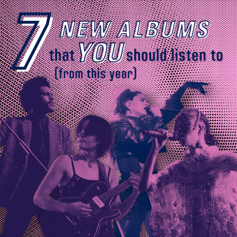 7 New Albums YOU Should Listen To (from this year)