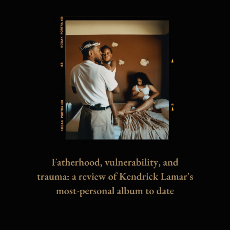 Fatherhood, Vulnerability, and Trauma: A Review of Kendrick Lamar’s Most-Personal Album to Date