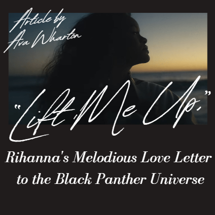 “Lift Me Up,” Rihanna’s Melodious Love Letter to the Black Panther Universe
