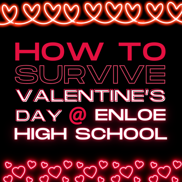 How to Survive Valentines Day at Enloe High School: The Final Edition